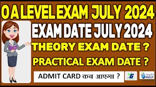 O Level Exam Date July 2024  Practical  Theory  A level exam date  ADMIT CARD कब आएगा [upl. by Hardigg30]