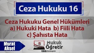 16 Ceza Hukuku Genel Hükümler  Hukuki Hata Fiili Hata Şahista Hata [upl. by Nonnair378]