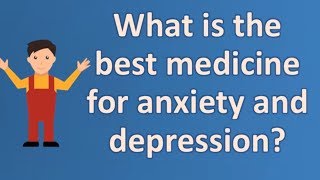 What is the best medicine for anxiety and depression  Top Answers about Health [upl. by Martreb467]