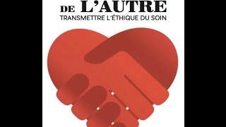 LE SOUCI DE L’AUTRE  TRANSMETTRE L’ÉTHIQUE DU SOIN [upl. by Halfon]