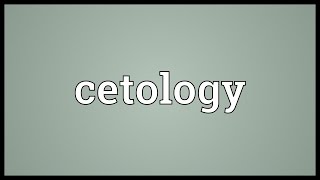 Cetology Meaning [upl. by Haerdna215]