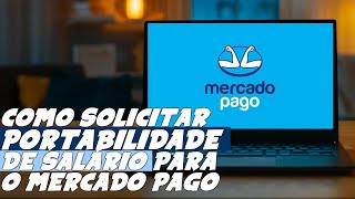 Como SOLICITAR PORTABILIDADE de SALÁRIO p o MERCADO PAGO [upl. by Milissent]