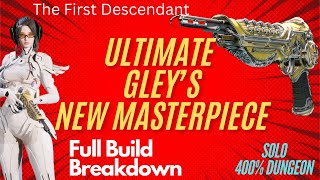 THE FIRST DESCENDANTTHE FINAL MASTERPIECE10 SEC GLEY FULL BUILD BREAKDOWN [upl. by Annail]