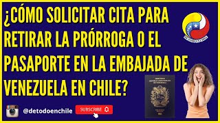 ¿CÓMO SOLICITAR CITA PARA RETIRAR LA PRÓRROGA O EL PASAPORTE EN LA EMBAJADA DE VENEZUELA EN CHILE 🔥 [upl. by Silenay]