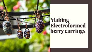 Making Electroformed Earrings from Wild Berries Electroforming Tutorial for Beginners [upl. by Tessil]