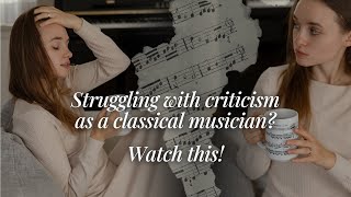 How I Learned to Handle Criticism as a Classical Musician [upl. by Ecnarrot]