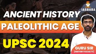 PALEOLITHIC AGE ANCIENT HISTORY PRELIMS EXCLUSIVE PROGRAM UPSC [upl. by Ihculo894]