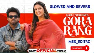 Gora Rang Slowed And Reverb  Sabba  Pranjal Dahiya  Jasmeen Akhtar  Latest Punjabi Song 2024 [upl. by Danzig]