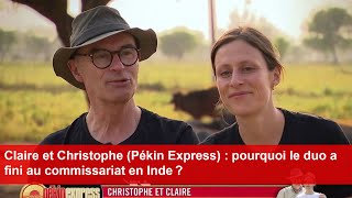 Claire et Christophe Pékin Express  pourquoi le duo a fini au commissariat en Inde [upl. by Mendel819]