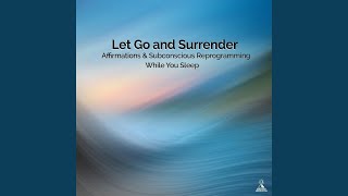 Let Go and Surrender Affirmations amp Subconscious Reprogramming While You Sleep [upl. by Nine]