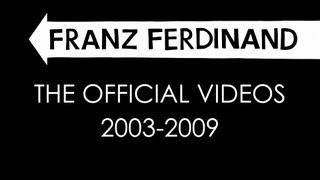 Franz Ferdinand  The Official Videos 20032009 [upl. by Burtie]