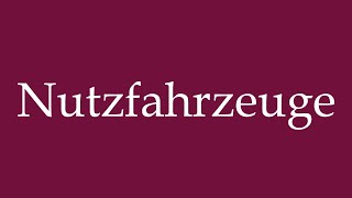 How to Pronounce Nutzfahrzeuge Commercial Vehicles Correctly in German [upl. by Letti]