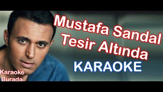 Mustafa Sandal  Tesir Altında Karaoke [upl. by Rebane]