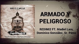 Redimi2  Armado y Peligroso LETRA ft Madiel Lara Dominico González Sr Pérez  Trapstornadores [upl. by Saunderson]