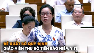 ĐBQH Đề xuất bỏ quy định giáo viên thu hộ tiền bảo hiểm y tế tránh mang tiếng thu đúng thu sai [upl. by Annawad581]