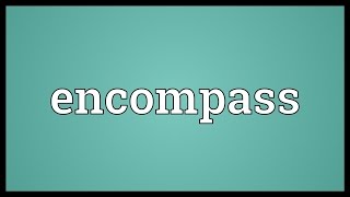 Encompass Meaning [upl. by Earehs863]