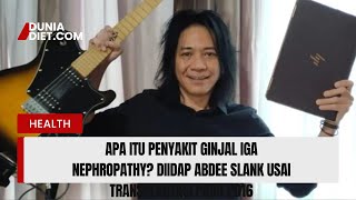 Apa Itu Penyakit Ginjal IgA Nephropathy Diidap Abdee Slank usai Transplantasi pada 2016 [upl. by Anialem]