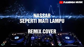 Nassar  Seperti Mati Lampu Remix [upl. by Jeniffer]