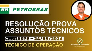 Resolução Técnico de Operação PETROBRAS  ASSUNTOS TÉCNICOS  Prova CEBRASPE 240324 [upl. by Enilarac35]