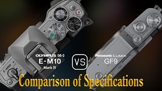 Olympus OMD EM10 Mark IV vs Panasonic Lumix GF9 A Comparison of Specifications [upl. by Iorio424]