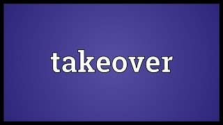 Takeover Meaning [upl. by Okiek]