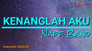 Kenanglah Aku  Naff Band Karaoke Version  No Vocal Lirik Berjalan [upl. by Aoht693]