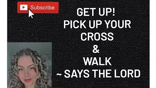 GET UP PICK UP YOUR CROSS amp WALK❗️ SAYS THE LORD✝️ [upl. by Wartow]