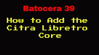 Batocera 39  How to Install the Libretro Citra Core [upl. by Veradi]