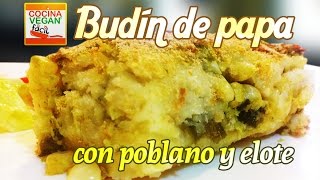 Budín de papa con poblano y elote  Cocina Vegan Fácil [upl. by Mora]