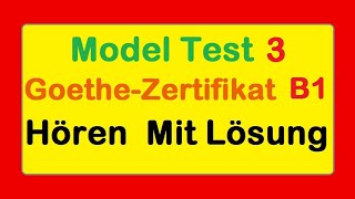 3 Goethe Zertifikat B1  Model Test 3  Hören B1  Hören mit Lösungen deutsch [upl. by Iznik64]