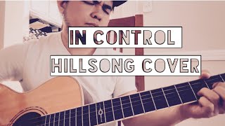 IN CONTROL HILLSONG ACOUSTIC GUITAR COVER [upl. by Fromma]