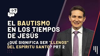 227 ¿quotLlenosquot del Espíritu Santo Prt 2  El Bautismo en los tiempos de Jesús  Me Gustaría Saber [upl. by Downall]