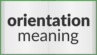 Orientation  meaning of Orientation [upl. by Eula]