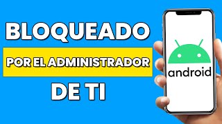 Arreglar Bloqueado Por El Administrador de Ti Y Administrador de Dispositivo en Android  Fácil 2024 [upl. by Arataj]