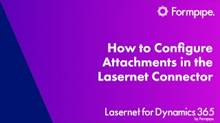 How to Configure Attachments in the Lasernet Connector  Lasernet for Dynamics 365 [upl. by Otsuj]