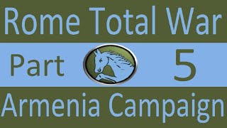 Armenia Campaign Rome Total War Part 5 Payback Time [upl. by Ecnerrot904]