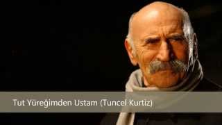 Tut Yüreğimden Ustam Tuncel Kurtiz [upl. by Adnak]