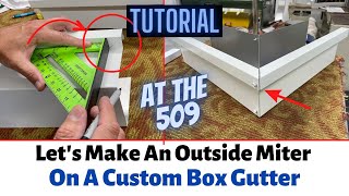 Tutorial Lets Make An Outside Miter On A Custom Box Gutter  At The 509 [upl. by Seniag]