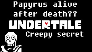 PAPYRUS ALIVE AFTER DEATH  UNDERTALE CREEPY SECRET [upl. by Lael]