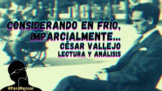 Considerando en frío imparcialmente de César Vallejo  Lectura y Análisis [upl. by Irv]