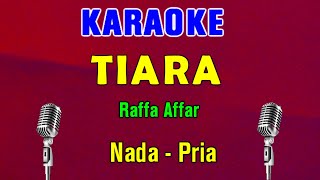 TIARA  Raffa Affar Kris  KARAOKE Nada Pria [upl. by Darrej578]