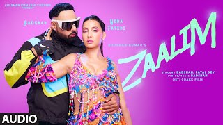 ZAALIM Full Audio Badshah Nora Fatehi  Payal Dev  Abderafia El Abdioui [upl. by Nameloc]