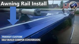 EP18  AWNING RAIL Installation onto Transit Custom Self Build Camper Conversion [upl. by Airretal]