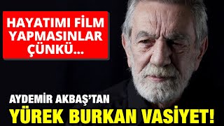 Aydemir Akbaş Hayatımı sakın Film Yapmasınlar ÇünküVasiyeti Ortaya Çıktı [upl. by Sharp32]