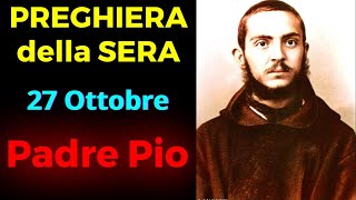 Preghiera della SERA  Preghiera a Padre Pio 27 Ottobre [upl. by Ffoeg205]