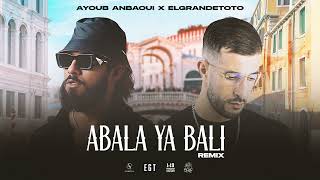 Ayoub Anbaoui X ElGrandeToto  Abala Ya Bali Officiel Remix [upl. by Ykcin44]