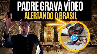 ATENÇÃO PADRE GRAVA VÍDEO PARA ALERTAR IGREJA E O BRASIL [upl. by Zumstein673]