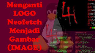 Mengganti Logo di Neofetch Sesuai dengan Image yang Kita Inginkan  LinuxH [upl. by Erie]