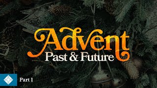 Advent Past amp Future Part 1  121023 Sermon [upl. by Leahcin293]