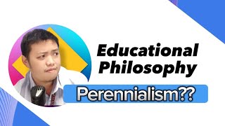 Educational Philosophy  Ano ang Perennialism [upl. by Gnourt855]